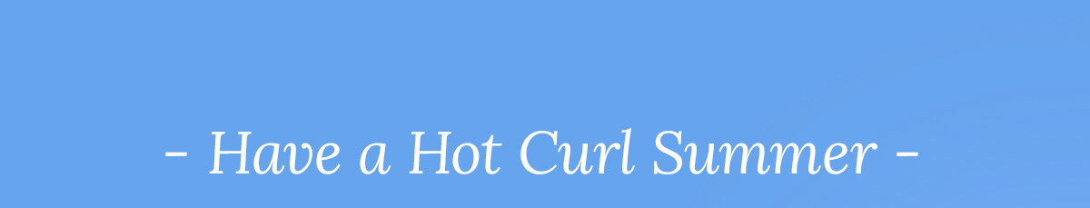 Have a Hot Curl Summer.