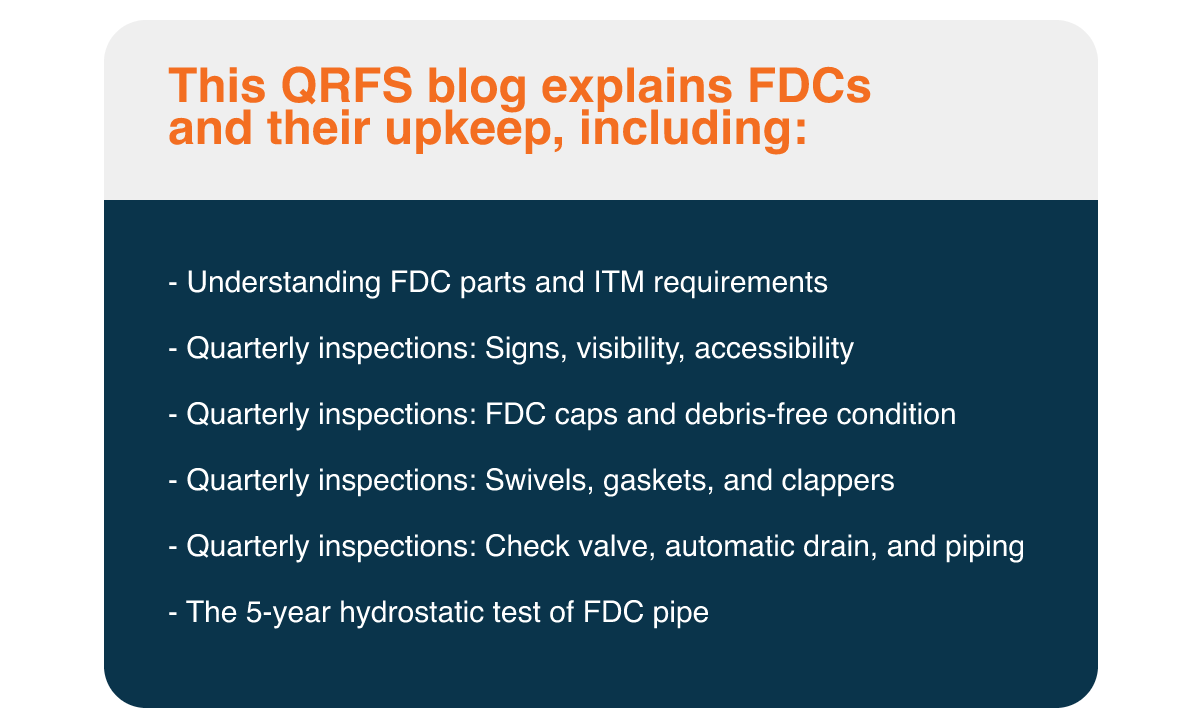 This QRFS blog explains FDCs and their upkeep, including quarterly inspections and a 5 year hydrostatic FDC pipe test.