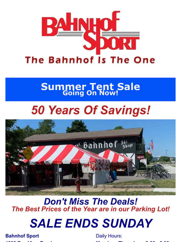 Bahnhof Sport's 50th Annual Summer Tent Sale is running thru Sunday.  Don't miss the savings of the year on Skis, Snowboards, Winter Clothing & More.