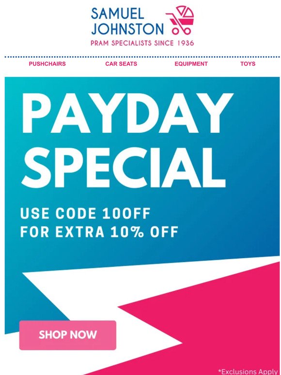 Pay Day Special Offer! - Use Code 10OFF To Receive An Extra 10% OFF From Us