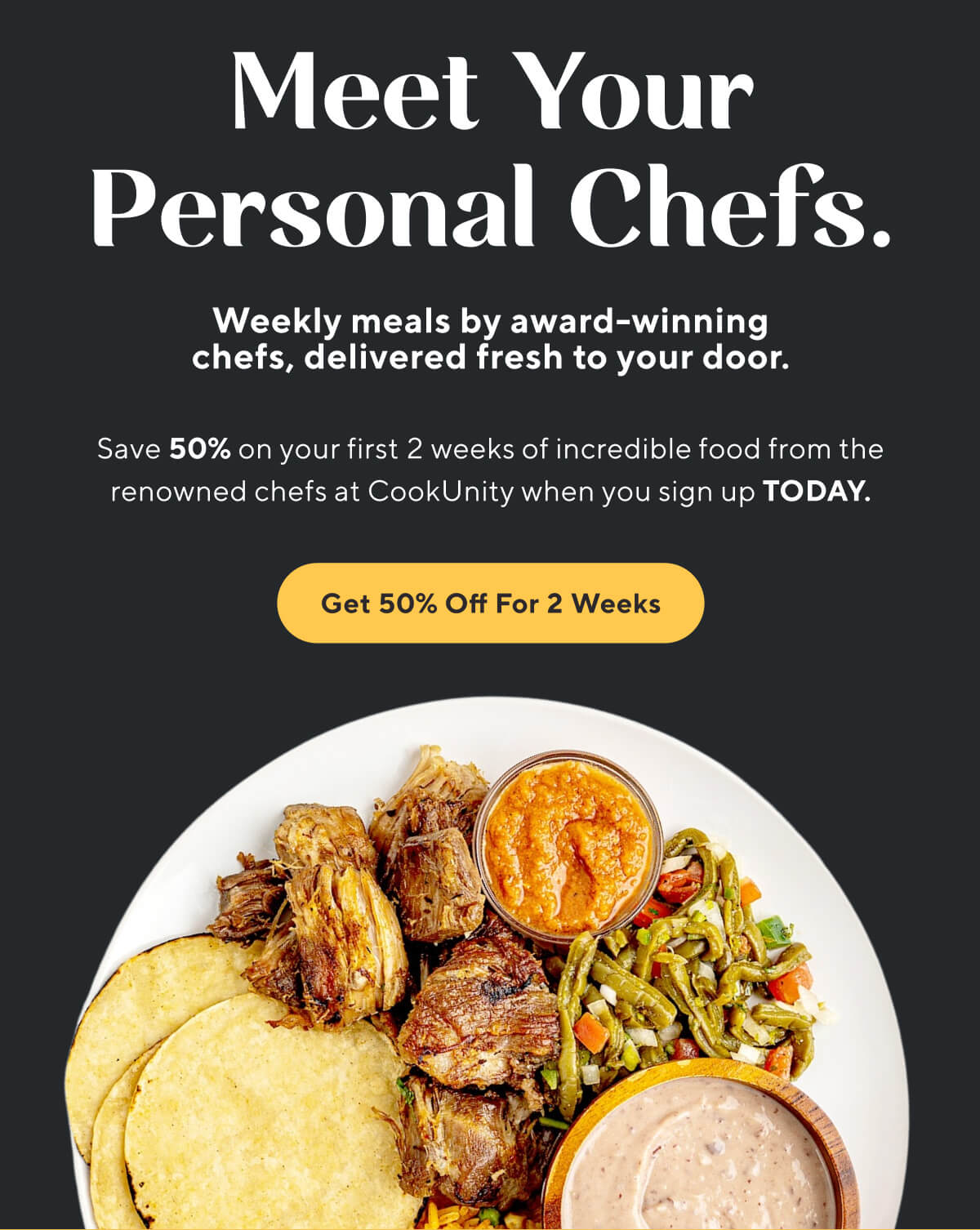 Meet your personal chefs. Weekly meals by award-winning chefs, delivered fresh to your door. Save 50% on your first 2 weeks of incredible food from the renowned chefs at CookUnity when you sign up TODAY. Get 50% off for 2 weeks