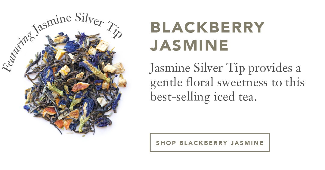 Blackberry  Jasmine Jasmine Silver Tip provides a gentle floral sweetness to this best-selling iced tea.