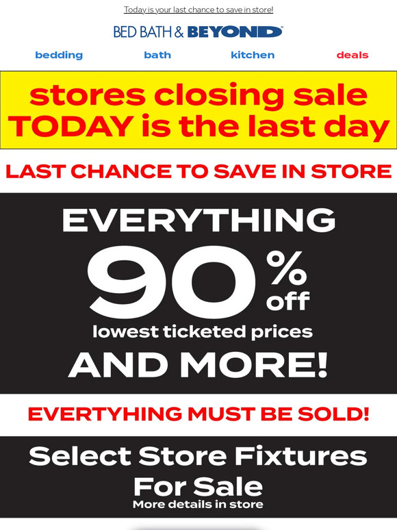 Bed Bath & Beyond Everything in store must go, Final Discounts! Milled