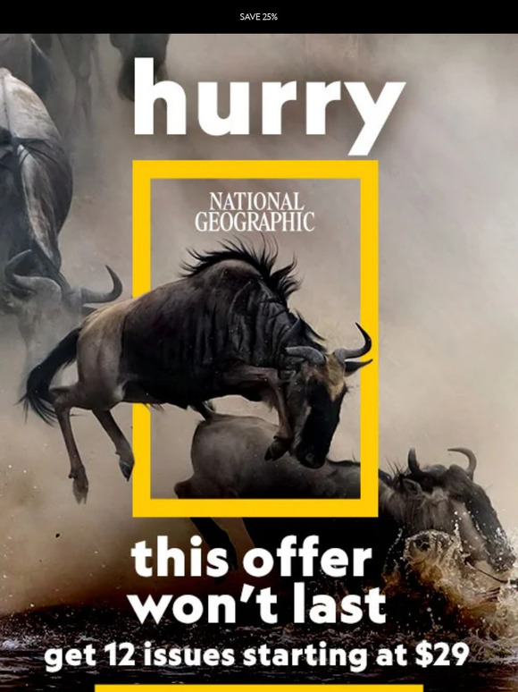 LIMITED TIME: Save 25% when you subscribe to Nat Geo Magazine!