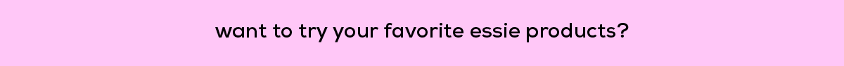 want to try your favorite essie products?