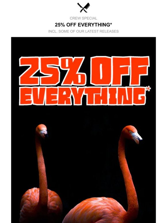 25% OFF Everything Starts Now!