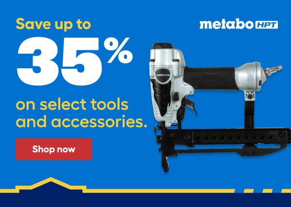 Save up to 35% on select tools and accessories. 