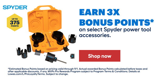 SPYDER. Up to 375 points. Earn 3X BONUS POINTS on select Spyder power tool accessories. Estimated Bonus Points based on pricing valid through 9/1. Actual awarded Bonus Points calculated before taxes and after applicable discounts, if any. MVPs Pro Rewards Program subject to Program Terms & Conditions. Details at Lowes.com/L/ProLoyaltyTerms. Subject to change.