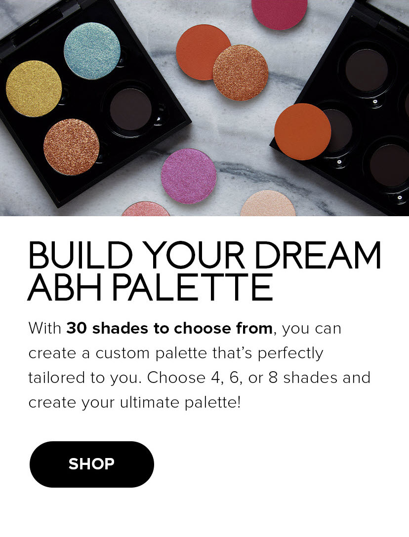 Build Your Dream ABH Palette - Shop Now