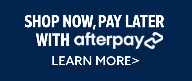 Shop now. Pay later with Afterpay.