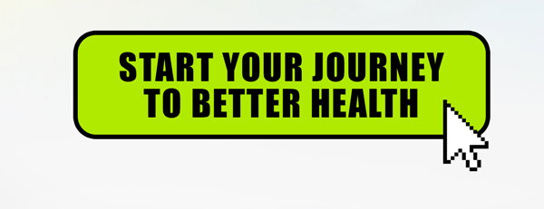 START YOUR JOURNEY TO BETTER HEALTH