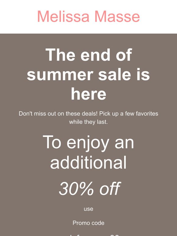 The end of summer sale is here, just in time to pack for your end of summer vacay! *plus an additional 30% off promo code