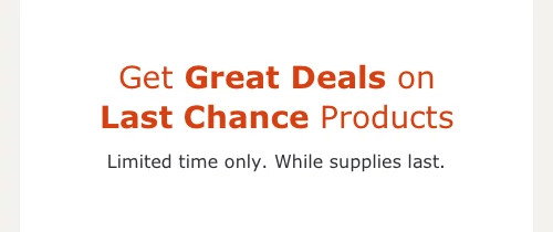 Great Deals on Last Chance Products 
