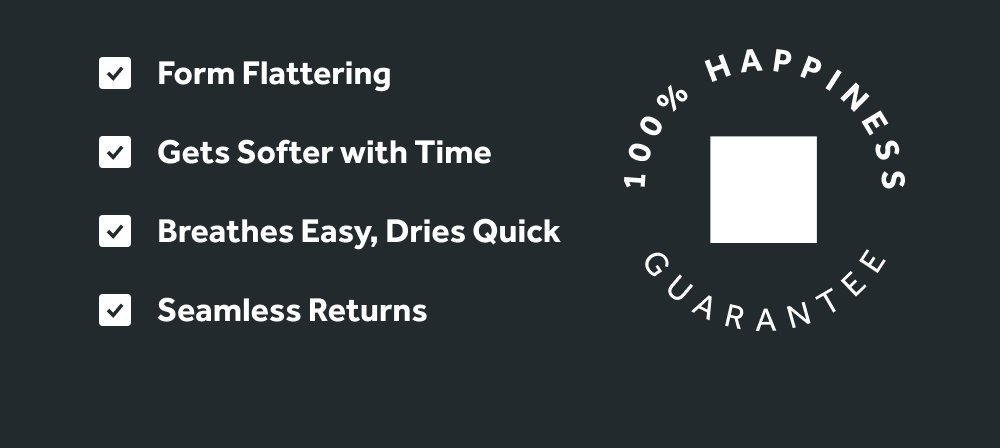 Form Flattering  Gets Softer With Time  Breathes easy, Dries Quick  Free US Returns