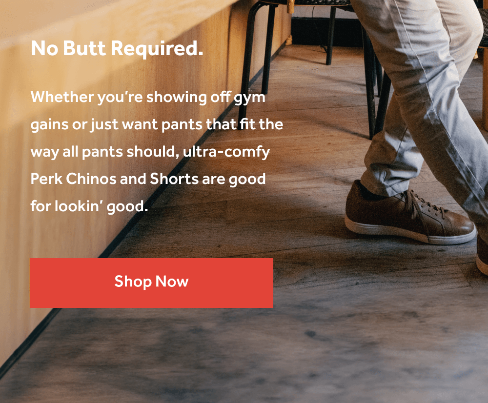 No Butt Required. [SHOP NOW]