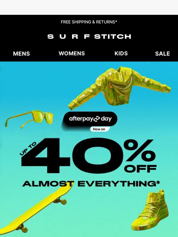 AFTERPAY UP TO 40% OFF* STARTS NOW