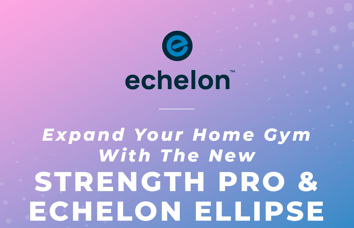 Echelon Fitness Introducing the Echelon Strength Pro & Ellipse Pre