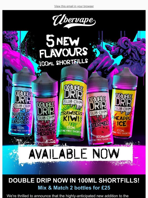 New Double Drip Flavours - Now in 100mls