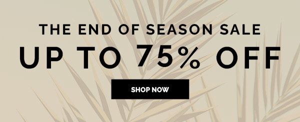 UP TO 75% OFF END OF SEASON