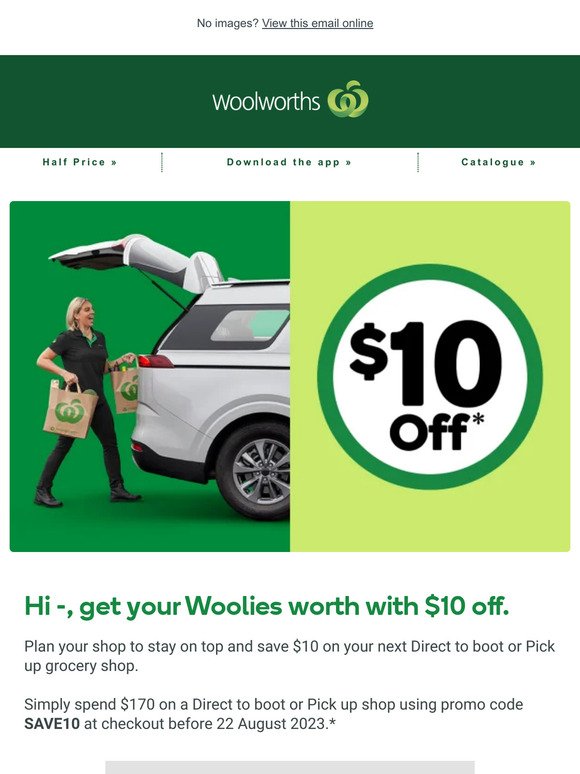 —, get your Woolies worth and save $10 💚