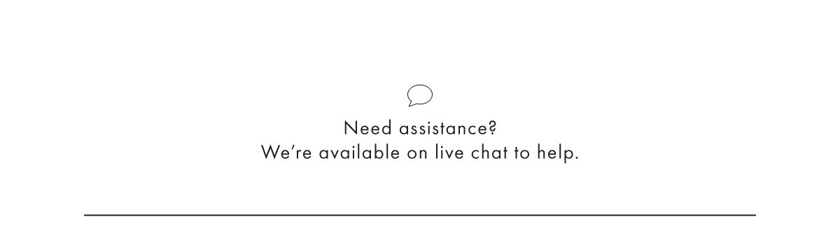Need Assistance? We're Available On Live Chat