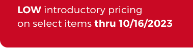 LOW introductory pricing on select items thru 10/16/2023