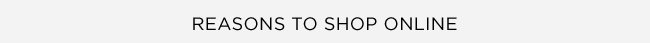 REASONS TO SHOP ONLINE