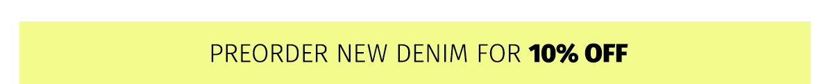 PREORDER NEW DENIM FOR 10% OFF