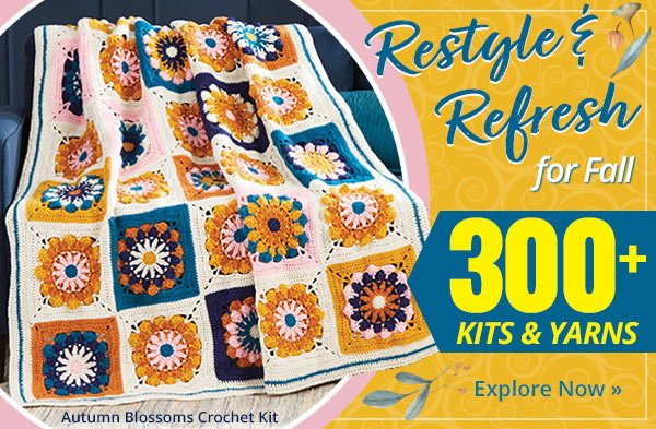 Restyle & Refresh for Fall - 300+ KITS & YARNS - Autumn Blossoms Crochet Kit - Explore Now »