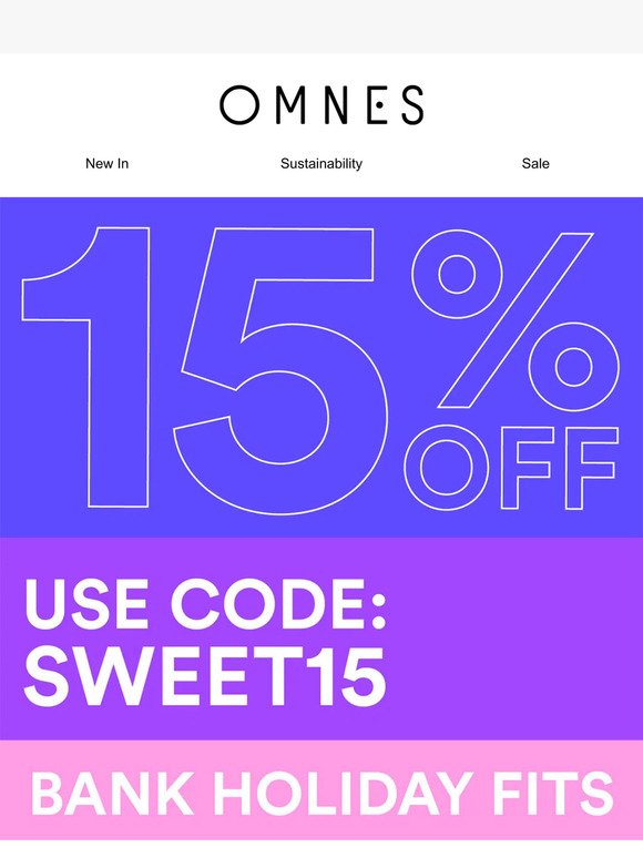 HERE'S 15% OFF TO KICK-START THE WEEKEND