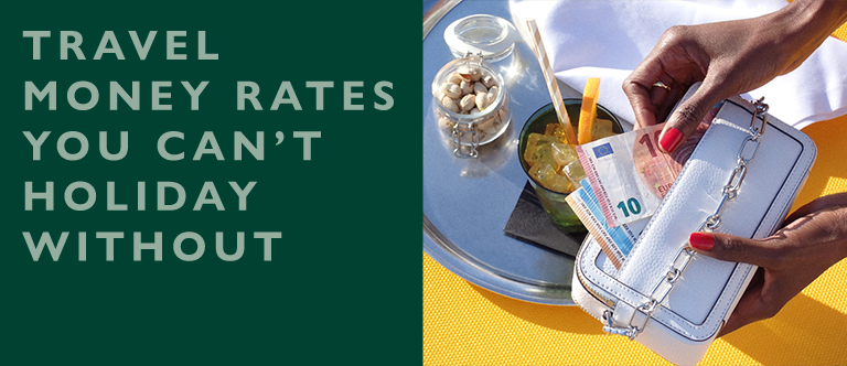TRAVEL MONEY RATES YOU CAN'T HOLIDAY WITHOUT