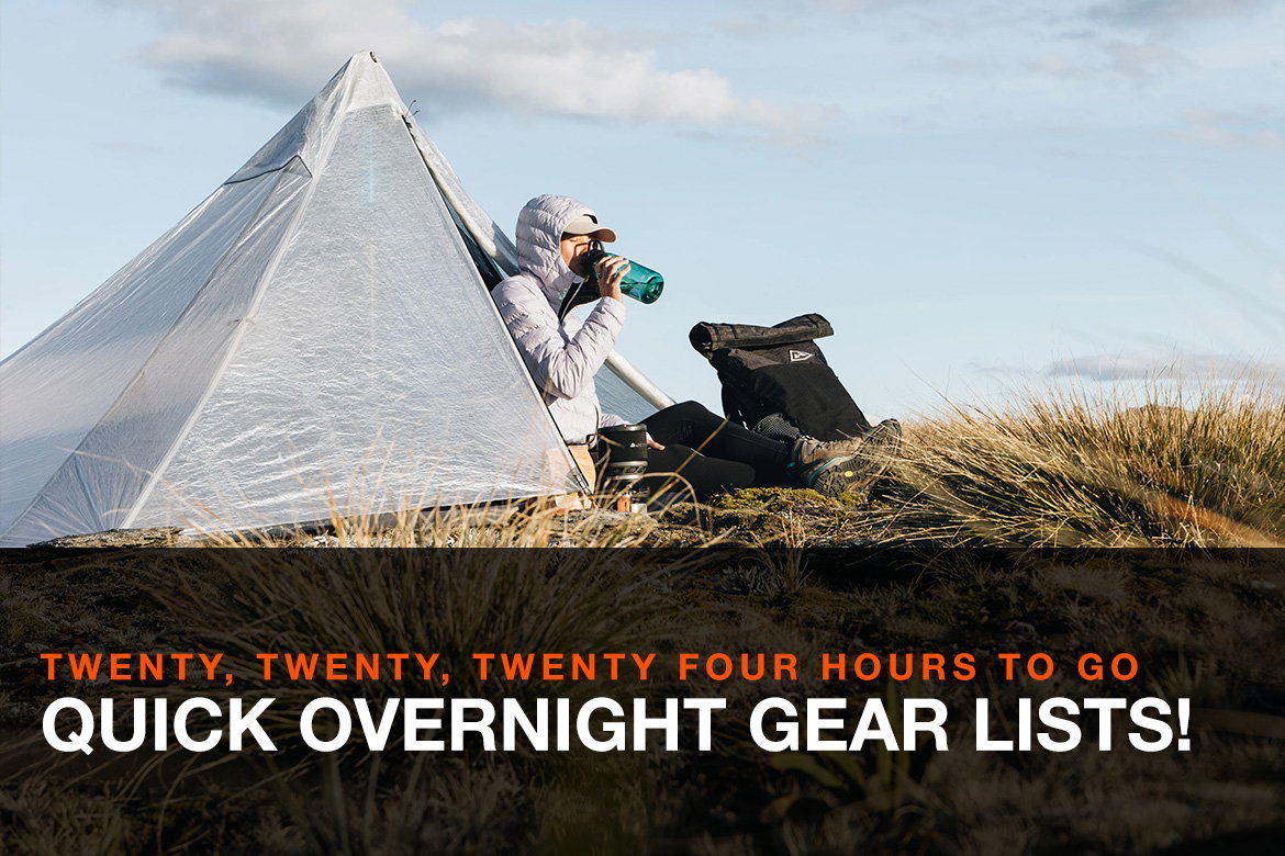 TWENTY, TWENTY, TWENTY FOUR HOURS TO GO: QUICK OVERNIGHT GEAR LISTS!