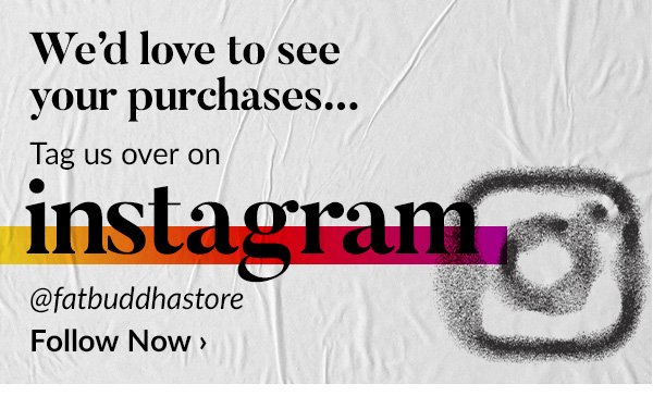 Wed love to see what you purchase! Tag us on Instagram @fatbuddhastore