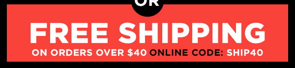 Free shipping on orders over $40 use code SHIP40
