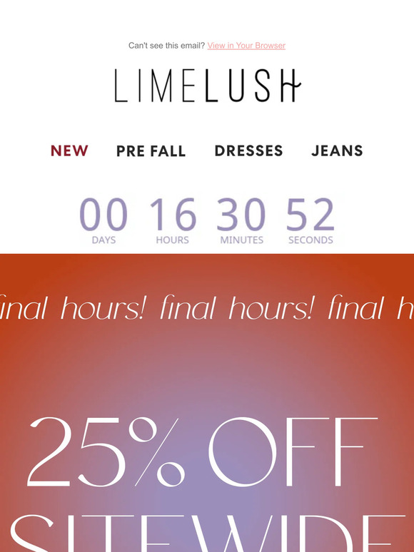 Final Hours — Don't miss 25% off EVERYTHING!