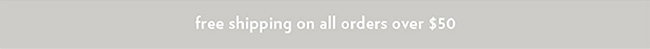 Free standard shipping on all U.S. orders over $50.