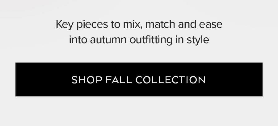 KEY PIECES TO MIX, MATCH AND EASE INTO AUTUMN OUTFITTING IN STYLE