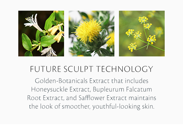 Future sculpt technology. | Golden-Botanicals Extract that includes Honeysuckle Extract, Bupleurum Falcatum Root Extract, and Safflower Extract Maintains the Look of Smoother, Youthful-looking Skin