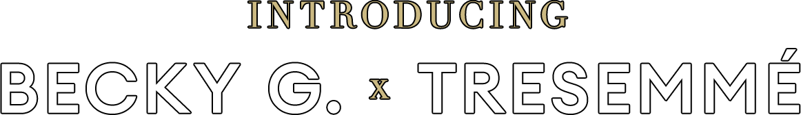 INTRODUCING | BECKY G. X TRESEMMÉ