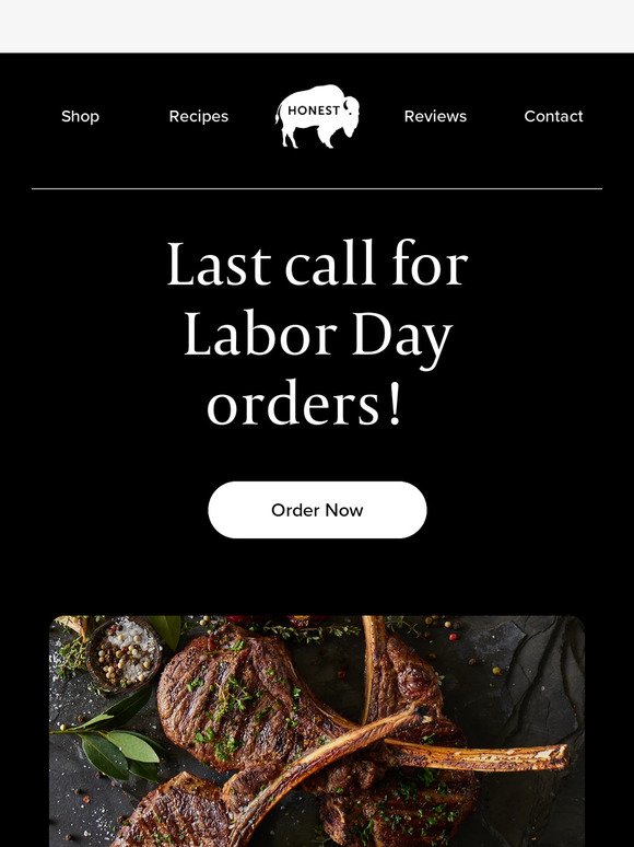 Last day to order for Labor Day Weekend.