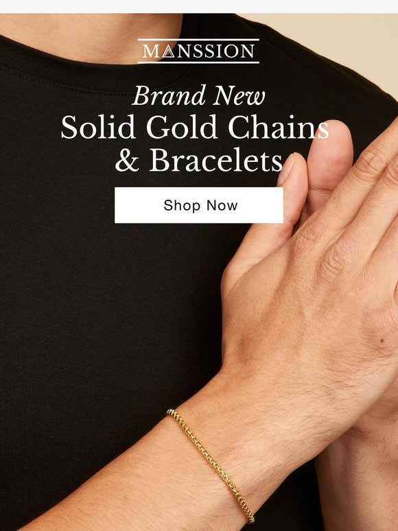 NEW Solid Gold Chains & Bracelets