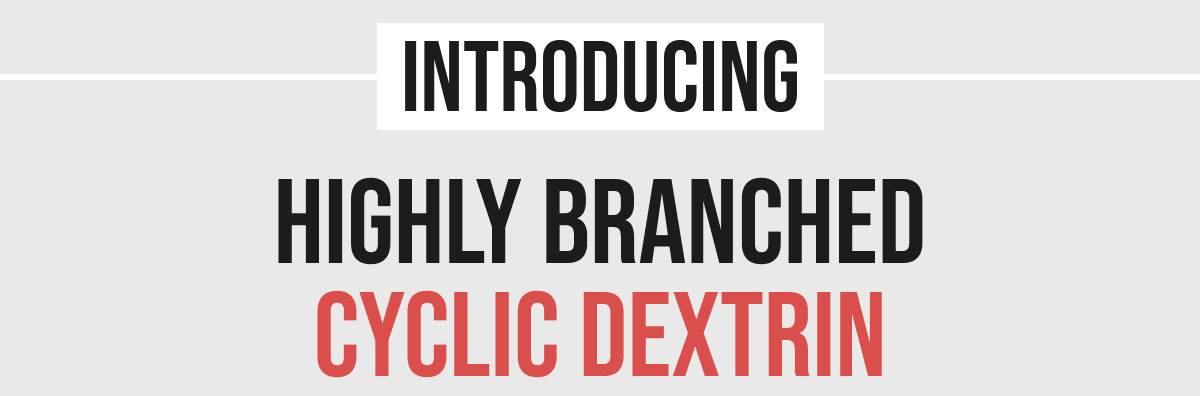Introducing Highly Branched Cyclic Dextrin