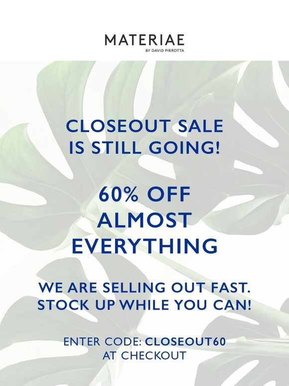 Closeout Sale is Still Going! 60% OFF