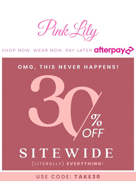 this never happens: 30% OFF EVERYTHING!