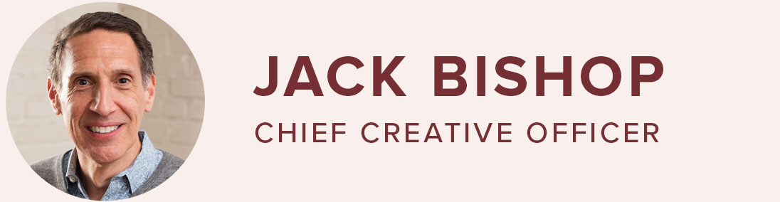Jack Bishop. Chief Creative Officer.