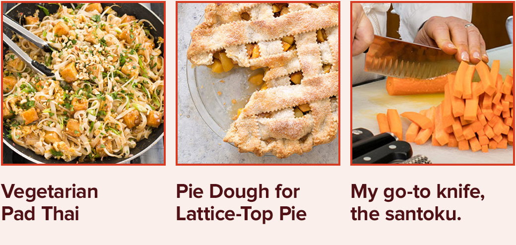 Vegetarian Pad Thai. Pie Dough for Lattice-Top Pie. My go-to knife, the santoku.