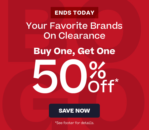 Ends Today.  Your Favorite Brands on Clearance.  Buy One, Get One 50% Off.