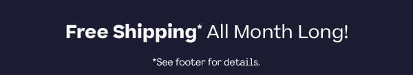 Free Shipping All Month Long!