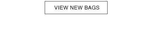 VIEW NEW BAGS