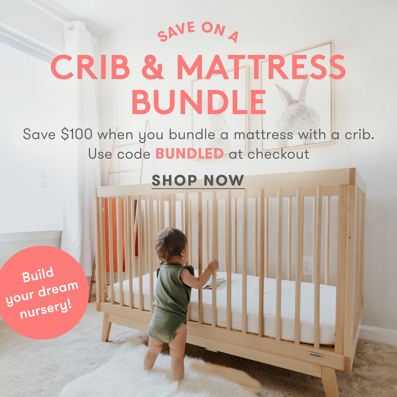 Save $100 on a crib & mattress bundle when you use code BUNDLED at checkout!